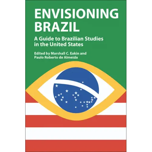 Envisioning Brazil: A Guide to Brazilian Studies in the United States - Hardcover