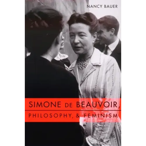 Simone de Beauvoir, Philosophy, and Feminism - Paperback