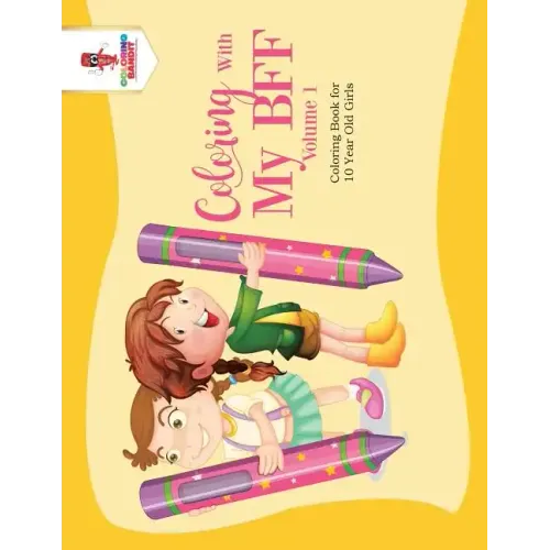 Coloring With My BFF - Volume 1: Coloring Book for 10 Year Old Girls - Paperback