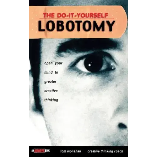 The Do It Yourself Lobotomy: Open Your Mind to Greater Creative Thinking - Hardcover