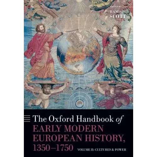 The Oxford Handbook of Early Modern European History, 1350-1750: Volume II: Cultures and Power - Paperback