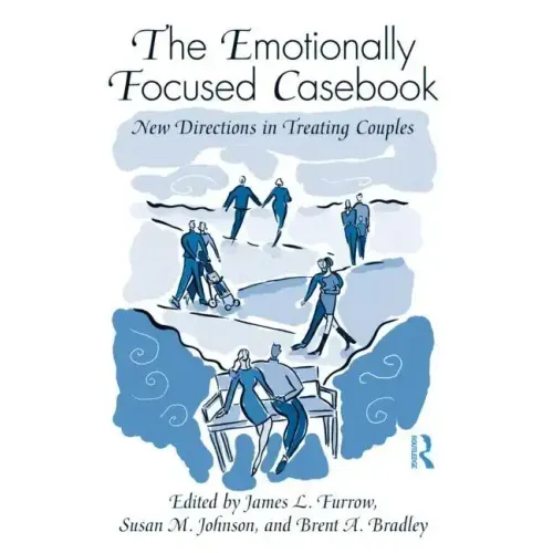 The Emotionally Focused Casebook: New Directions in Treating Couples - Paperback