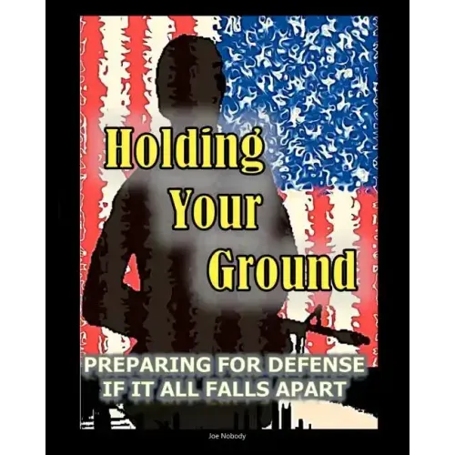 Holding Your Ground: Preparing for Defense if it All Falls Apart - Paperback