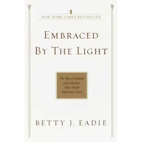 Embraced by the Light: The Most Profound and Complete Near-Death Experience Ever - Paperback