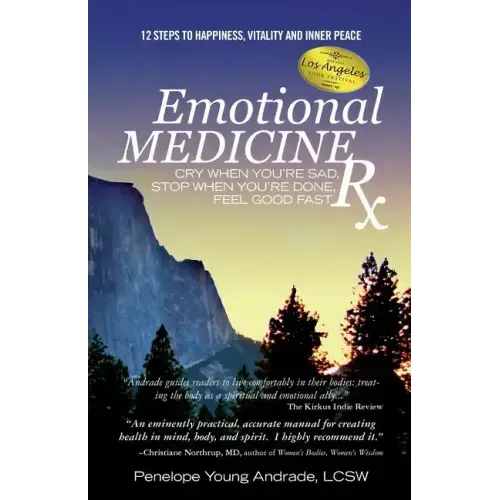 Emotional Medicine Rx: Cry When You're Sad, Stop When You're Done, Feel Good Fast - Paperback