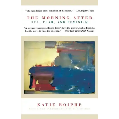 The Morning After: Sex, Fear, and Feminism - Paperback