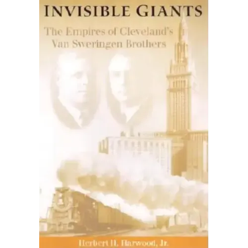Invisible Giants: The Empires of Cleveland's Van Sweringen Brothers - Hardcover