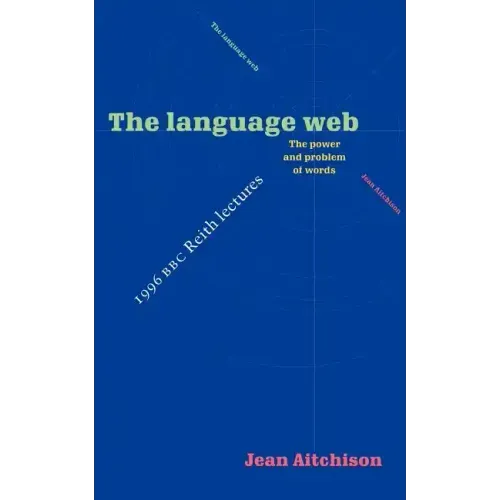 The Language Web: The Power and Problem of Words - The 1996 BBC Reith Lectures - Paperback