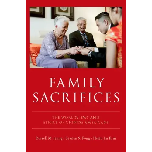 Family Sacrifices: The Worldviews and Ethics of Chinese Americans - Hardcover