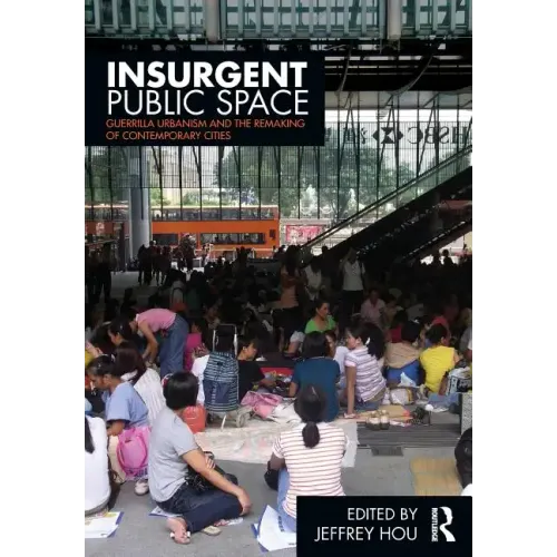 Insurgent Public Space: Guerrilla Urbanism and the Remaking of Contemporary Cities - Paperback