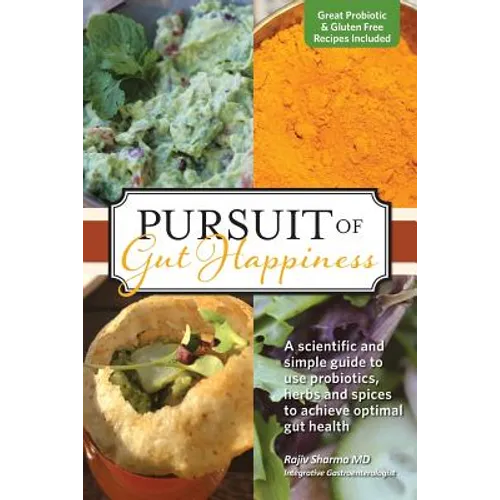 Pursuit of Gut Happiness: A Scientific and Simple Guide to Use Probiotics, Herbs and Spices to Achieve Optimal Gut Health - Paperback