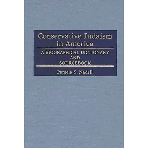 Conservative Judaism in America: A Biographical Dictionary and Sourcebook - Hardcover