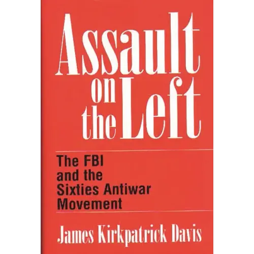 Assault on the Left: The FBI and the Sixties Antiwar Movement - Hardcover
