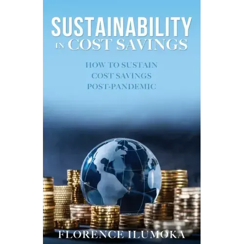 Sustainability in Cost Savings: How to Sustain Cost Savings Post-Pandemic - Paperback