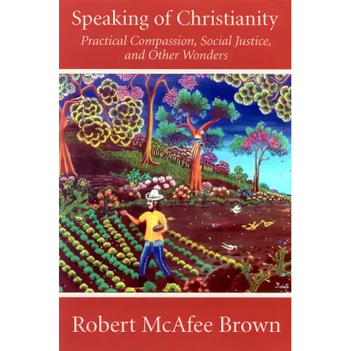 Speaking of Christianity: Practical Compassion, Social Justice, and Other Wonders - Paperback