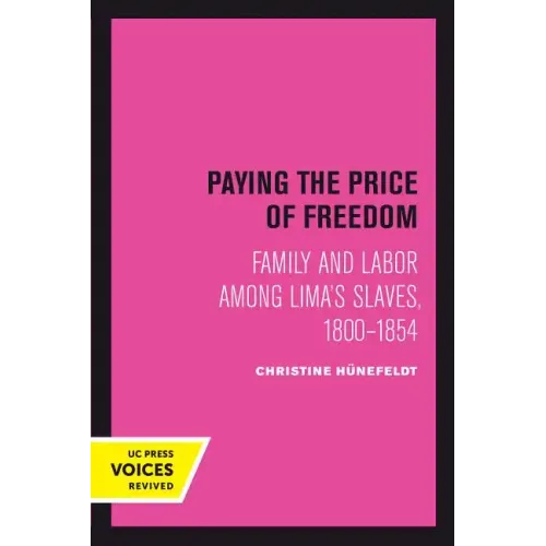 Paying the Price of Freedom: Family and Labor Among Lima's Slaves, 1800-1854 - Paperback