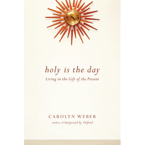 Holy Is the Day: Living in the Gift of the Present - Paperback