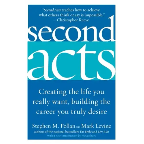 Second Acts: Creating the Life You Really Want, Building the Career You Truly Desire - Paperback