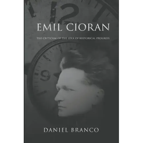 Emil Cioran: The Criticism of the Idea of Historical Progress - Paperback