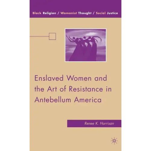 Enslaved Women and the Art of Resistance in Antebellum America - Hardcover