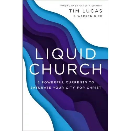 Liquid Church: 6 Powerful Currents to Saturate Your City for Christ - Paperback