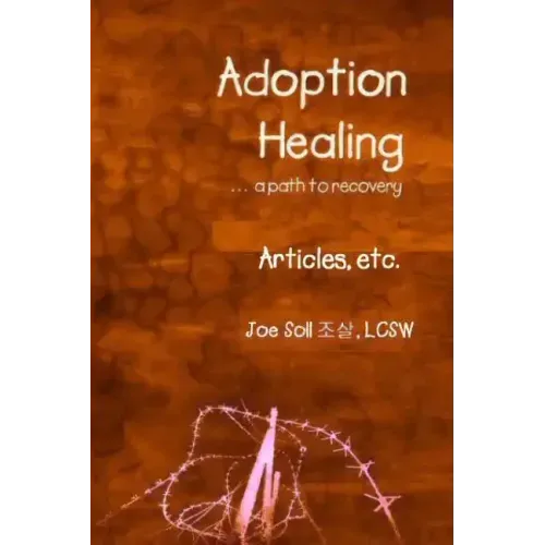 Adoption Healing... a path to recovery Articles, etc. - Paperback