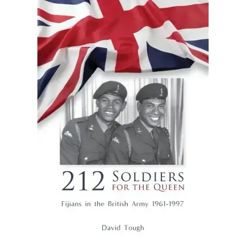 212 Soldiers for the Queen: Fijians in the British Army 1961-1997 - Hardcover