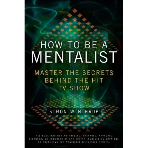How to Be a Mentalist: Master the Secrets Behind the Hit TV Show - Paperback