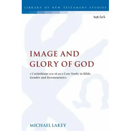 Image and Glory of God: 1 Corinthians 11:2-16 As A Case Study In Bible, Gender And Hermeneutics - Paperback