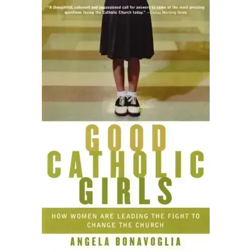 Good Catholic Girls: How Women Are Leading the Fight to Change the Church - Paperback
