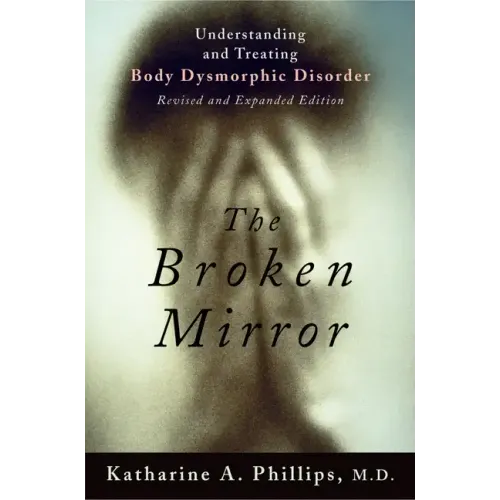 The Broken Mirror: Understanding and Treating Body Dysmorphic Disorder - Paperback