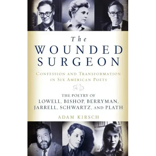 The Wounded Surgeon: Confessions and Transformations in Six American Poets - Paperback