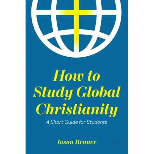 How to Study Global Christianity: A Short Guide for Students - Paperback