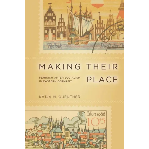 Making Their Place: Feminism After Socialism in Eastern Germany - Paperback