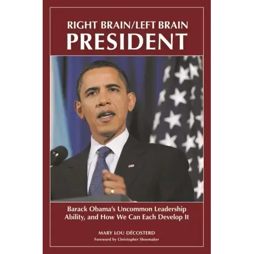 Right Brain/Left Brain President: Barack Obama's Uncommon Leadership Ability and How We Can Each Develop It - Hardcover