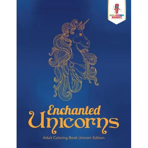 Enchanted Unicorns: Adult Coloring Book Unicorn Edition - Paperback