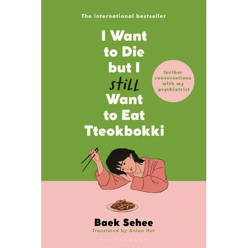 I Want to Die But I Still Want to Eat Tteokbokki: Further Conversations with My Psychiatrist - Paperback