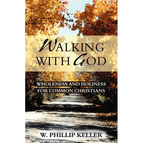 Walking with God: Wholeness and Holiness for Common Christians - Paperback