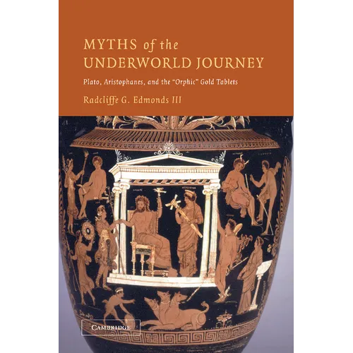 Myths of the Underworld Journey: Plato, Aristophanes, and the 'Orphic' Gold Tablets - Paperback