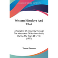 Western Himalaya And Tibet: A Narrative Of A Journey Through The Mountains Of Northern India, During The Years 1847-48 (1852)