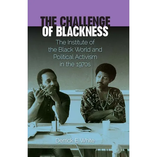 The Challenge of Blackness: The Institute of the Black World and Political Activism in the 1970s - Paperback