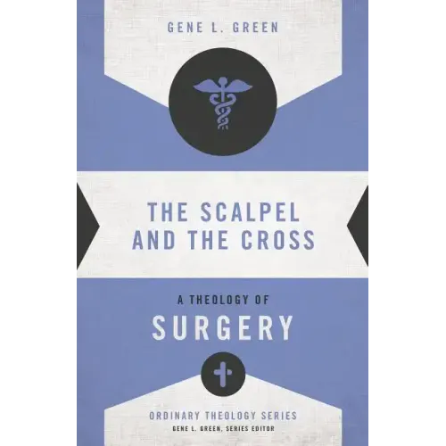 The Scalpel and the Cross: A Theology of Surgery - Paperback
