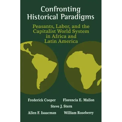 Confronting Historical Paradigms: Peasants, Labor, and the Capitalist World System in Africa and Latin America - Paperback