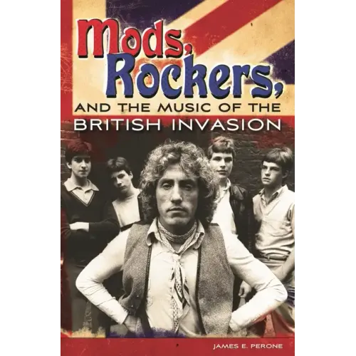 Mods, Rockers, and the Music of the British Invasion - Hardcover