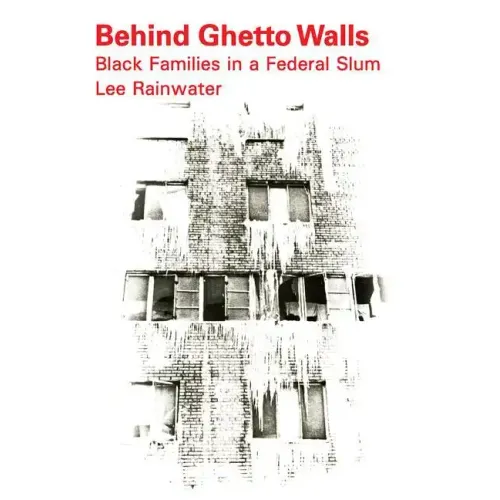 Behind Ghetto Walls: Black Families in a Federal Slum - Paperback