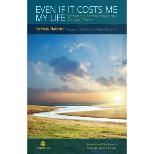 Even If It Costs Me My Life: Systemic Constellations and Serious Illness - Paperback