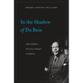 In the Shadow of Du Bois: Afro-Modern Political Thought in America