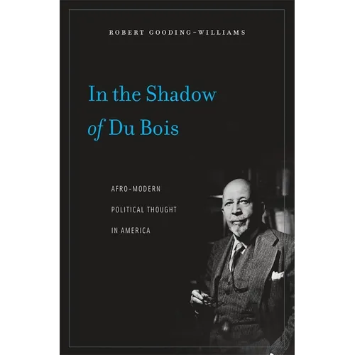 In the Shadow of Du Bois: Afro-Modern Political Thought in America