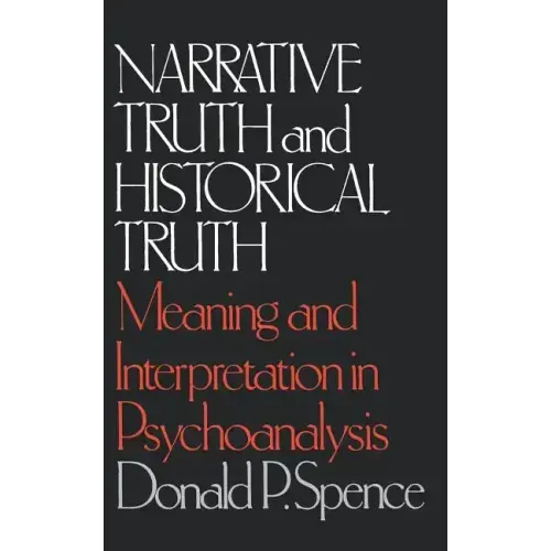 Narrative Truth and Historical Truth: Meaning and Interpretation in Psychoanalysis - Paperback