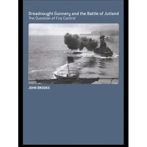 Dreadnought Gunnery and the Battle of Jutland: The Question of Fire Control - Paperback